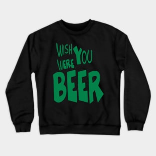 Wish You Were Beer T-shirt | Beer Drink Shirt Crewneck Sweatshirt